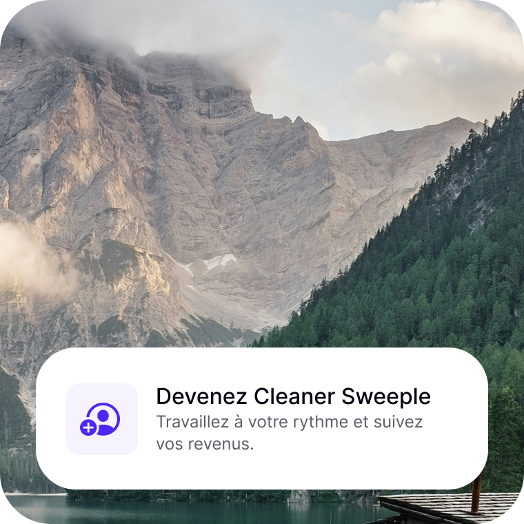 Devenez Cleaner Sweeple. Travaillez à votre rythme et suivez vos revenus.